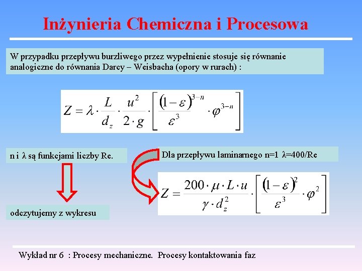 Inżynieria Chemiczna i Procesowa W przypadku przepływu burzliwego przez wypełnienie stosuje się równanie analogiczne