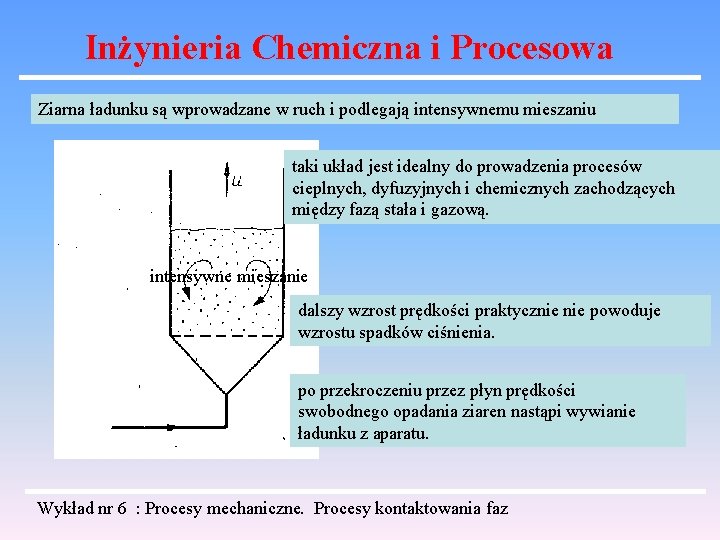 Inżynieria Chemiczna i Procesowa Ziarna ładunku są wprowadzane w ruch i podlegają intensywnemu mieszaniu