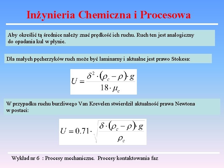 Inżynieria Chemiczna i Procesowa Aby określić tą średnice należy znać prędkość ich ruchu. Ruch Inżynieria Chemiczna i Procesowa Aby określić tą średnice należy znać prędkość ich ruchu. Ruch