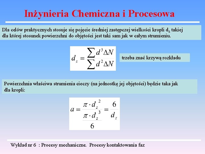 Inżynieria Chemiczna i Procesowa Dla celów praktycznych stosuje się pojęcie średniej zastępczej wielkości kropli