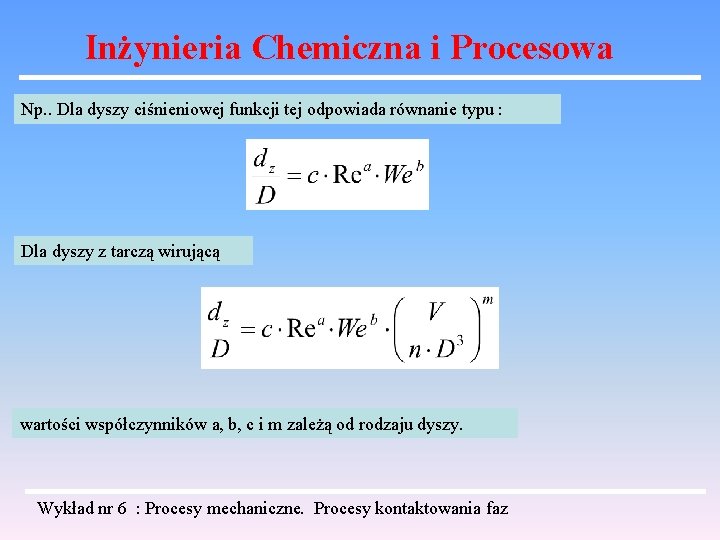 Inżynieria Chemiczna i Procesowa Np. . Dla dyszy ciśnieniowej funkcji tej odpowiada równanie typu