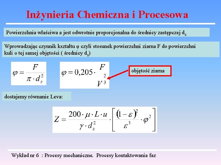 Inżynieria Chemiczna i Procesowa Powierzchnia właściwa a jest odwrotnie proporcjonalna do średnicy zastępczej d