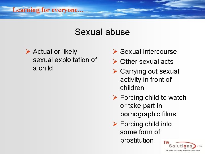 Learning for everyone… Sexual abuse Ø Actual or likely sexual exploitation of a child
