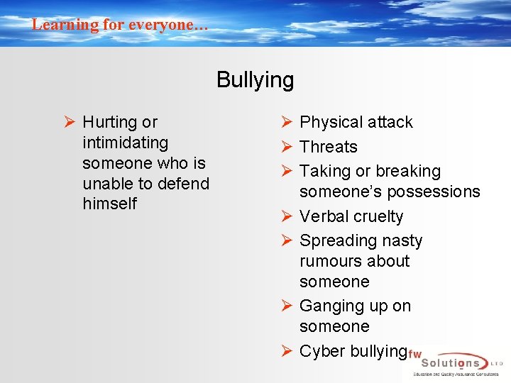 Learning for everyone… Bullying Ø Hurting or intimidating someone who is unable to defend