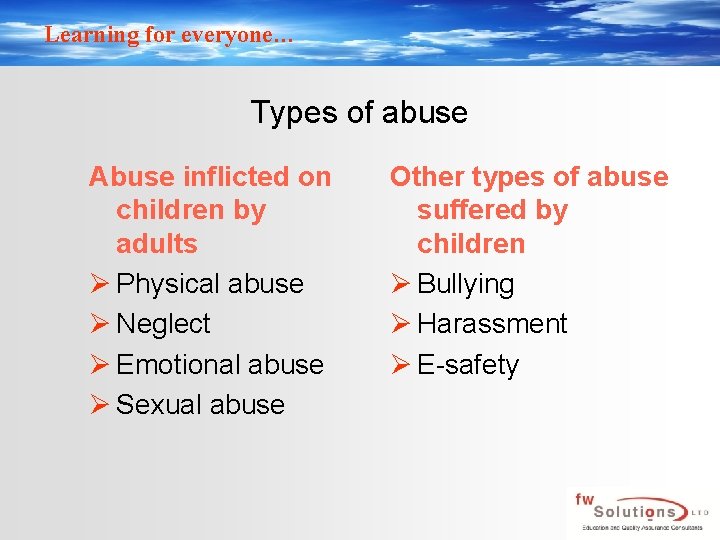 Learning for everyone… Types of abuse Abuse inflicted on children by adults Ø Physical