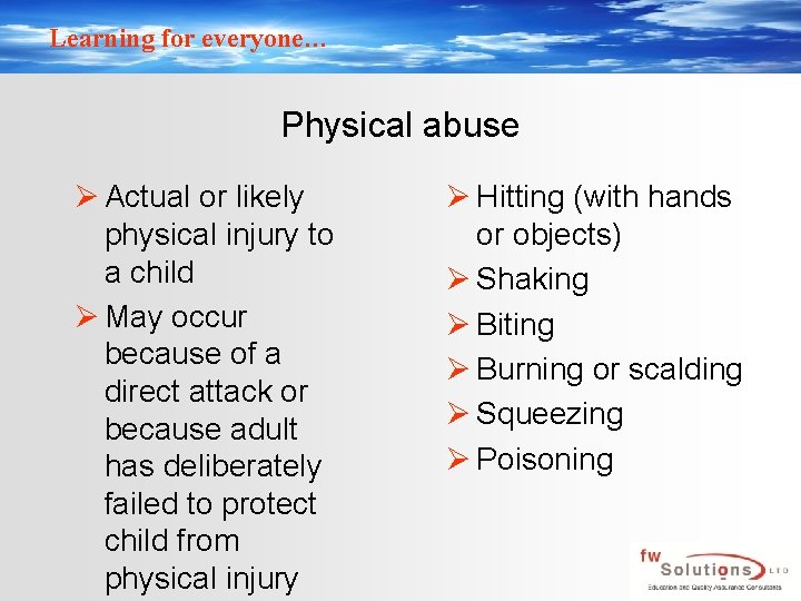 Learning for everyone… Physical abuse Ø Actual or likely physical injury to a child