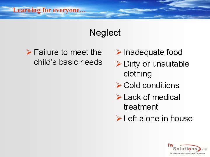 Learning for everyone… Neglect Ø Failure to meet the child’s basic needs Ø Inadequate