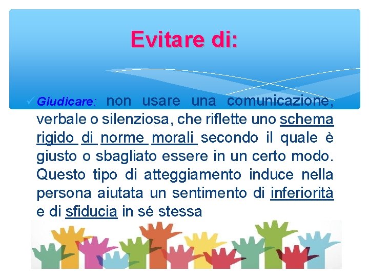 Evitare di: non usare una comunicazione, verbale o silenziosa, che riflette uno schema rigido