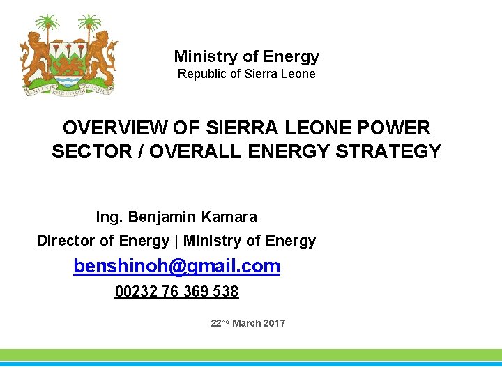 Ministry of Energy Republic of Sierra Leone OVERVIEW OF SIERRA LEONE POWER SECTOR /