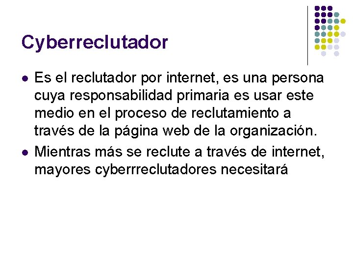 Cyberreclutador l l Es el reclutador por internet, es una persona cuya responsabilidad primaria