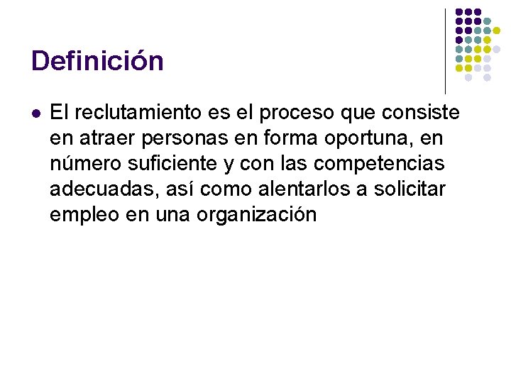 Definición l El reclutamiento es el proceso que consiste en atraer personas en forma