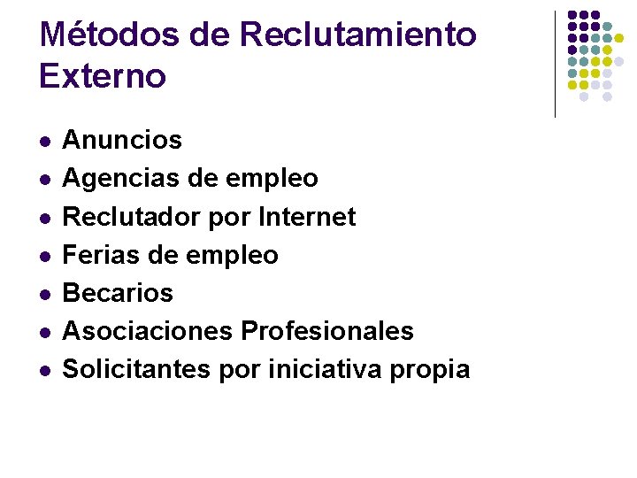 Métodos de Reclutamiento Externo l l l l Anuncios Agencias de empleo Reclutador por