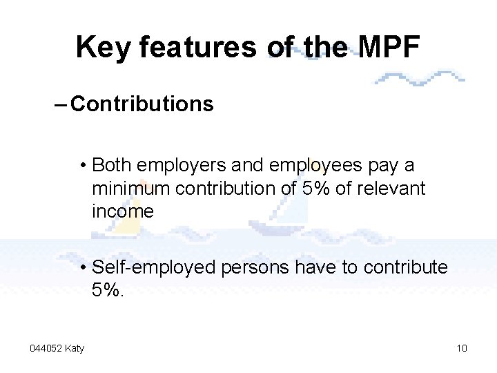 Key features of the MPF – Contributions • Both employers and employees pay a