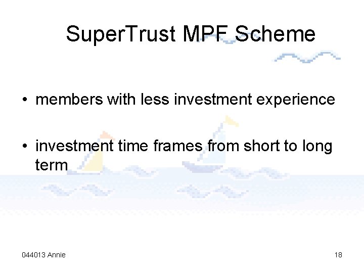 Super. Trust MPF Scheme • members with less investment experience • investment time frames