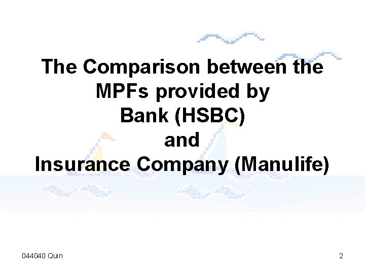 The Comparison between the MPFs provided by Bank (HSBC) and Insurance Company (Manulife) 044040