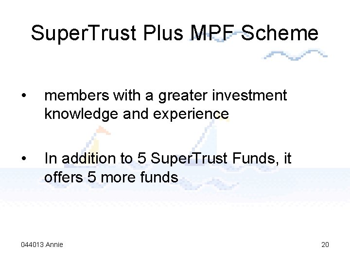 Super. Trust Plus MPF Scheme • members with a greater investment knowledge and experience
