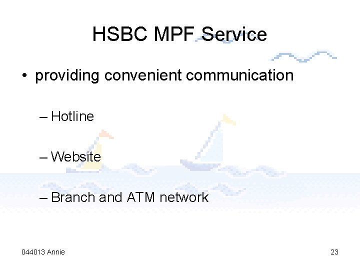 HSBC MPF Service • providing convenient communication – Hotline – Website – Branch and