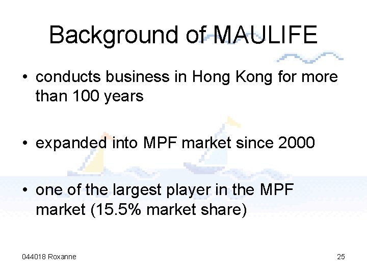 Background of MAULIFE • conducts business in Hong Kong for more than 100 years