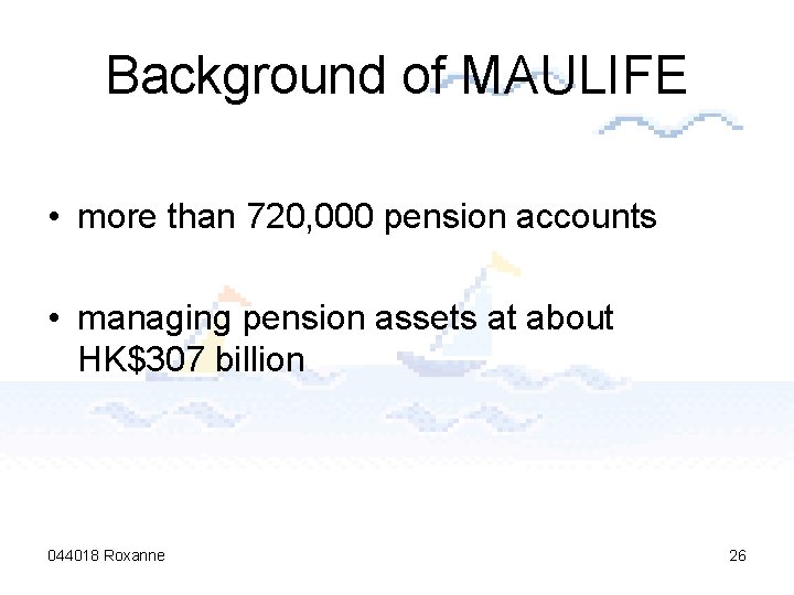 Background of MAULIFE • more than 720, 000 pension accounts • managing pension assets