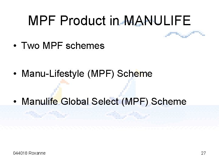 MPF Product in MANULIFE • Two MPF schemes • Manu-Lifestyle (MPF) Scheme • Manulife