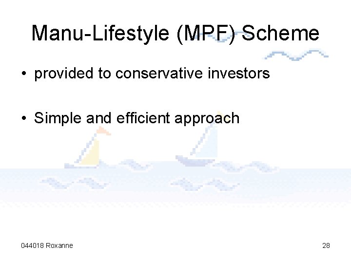 Manu-Lifestyle (MPF) Scheme • provided to conservative investors • Simple and efficient approach 044018
