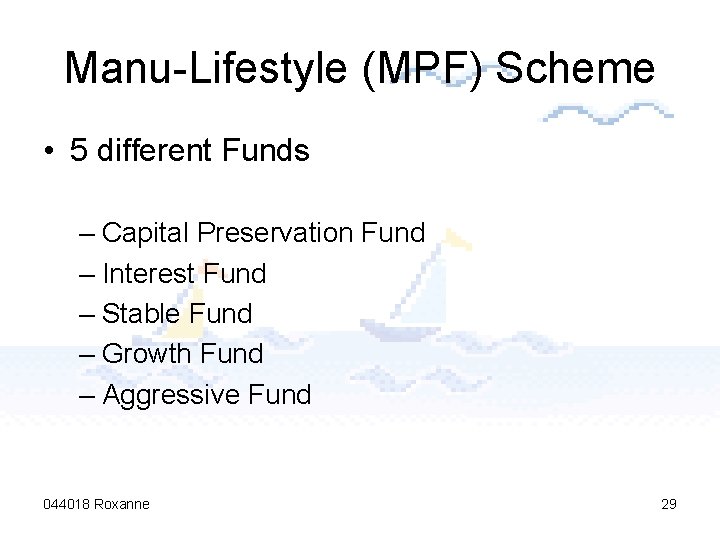 Manu-Lifestyle (MPF) Scheme • 5 different Funds – Capital Preservation Fund – Interest Fund