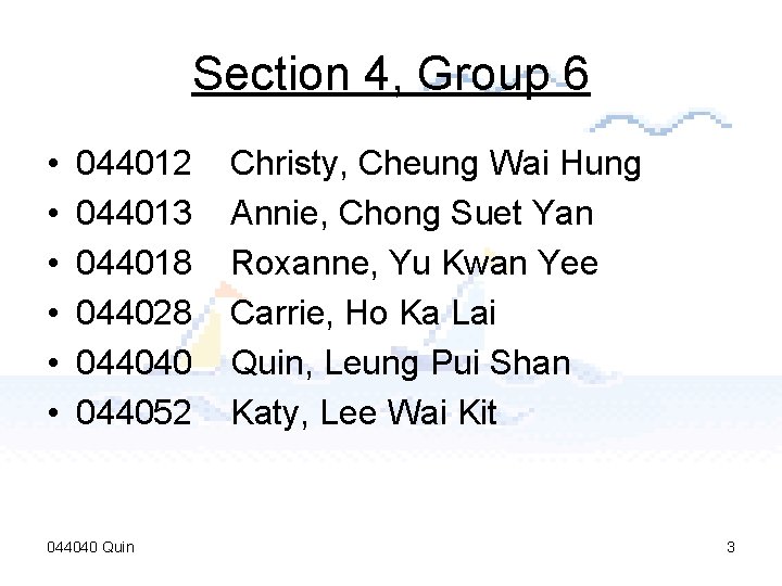 Section 4, Group 6 • • • 044012 044013 044018 044028 044040 044052 044040