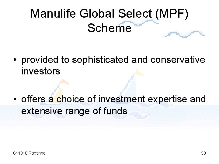 Manulife Global Select (MPF) Scheme • provided to sophisticated and conservative investors • offers