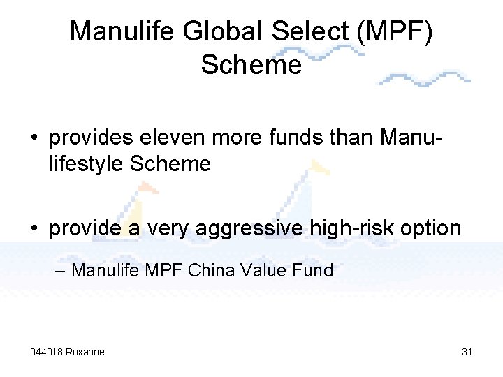 Manulife Global Select (MPF) Scheme • provides eleven more funds than Manulifestyle Scheme •