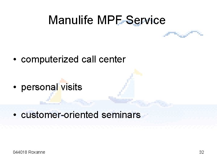 Manulife MPF Service • computerized call center • personal visits • customer-oriented seminars 044018