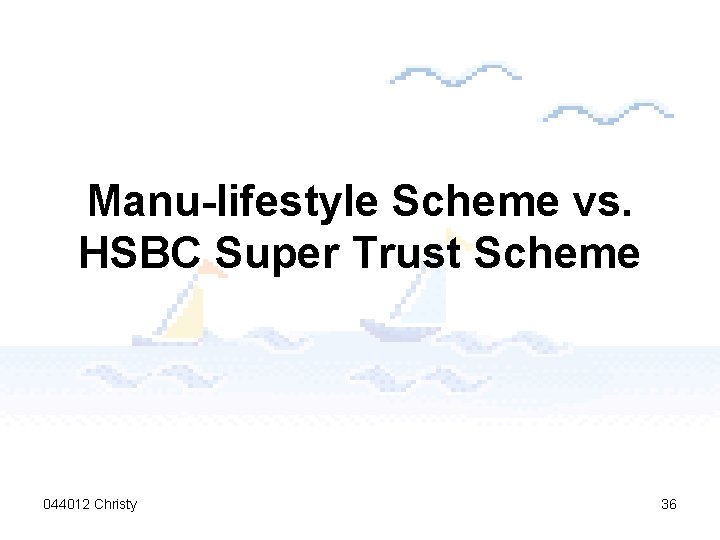 Manu-lifestyle Scheme vs. HSBC Super Trust Scheme 044012 Christy 36 