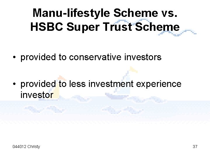 Manu-lifestyle Scheme vs. HSBC Super Trust Scheme • provided to conservative investors • provided