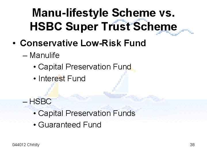 Manu-lifestyle Scheme vs. HSBC Super Trust Scheme • Conservative Low-Risk Fund – Manulife •