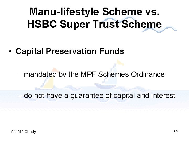 Manu-lifestyle Scheme vs. HSBC Super Trust Scheme • Capital Preservation Funds – mandated by
