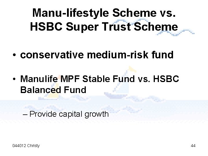 Manu-lifestyle Scheme vs. HSBC Super Trust Scheme • conservative medium-risk fund • Manulife MPF