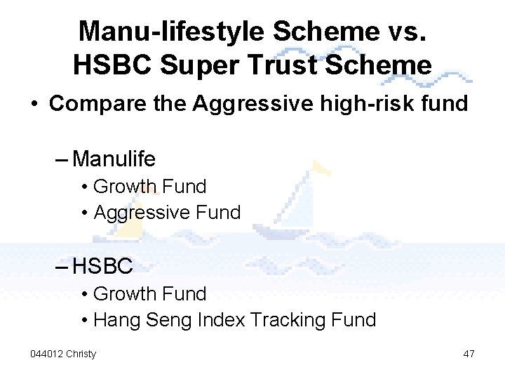Manu-lifestyle Scheme vs. HSBC Super Trust Scheme • Compare the Aggressive high-risk fund –
