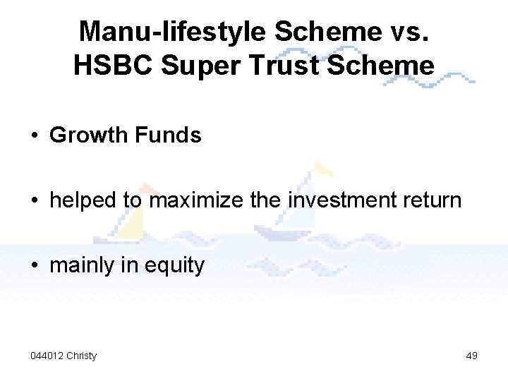 Manu-lifestyle Scheme vs. HSBC Super Trust Scheme • Growth Funds • helped to maximize