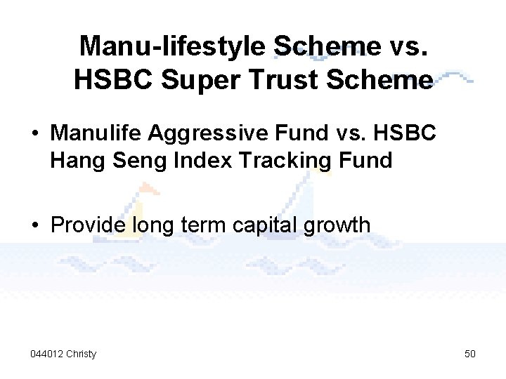 Manu-lifestyle Scheme vs. HSBC Super Trust Scheme • Manulife Aggressive Fund vs. HSBC Hang