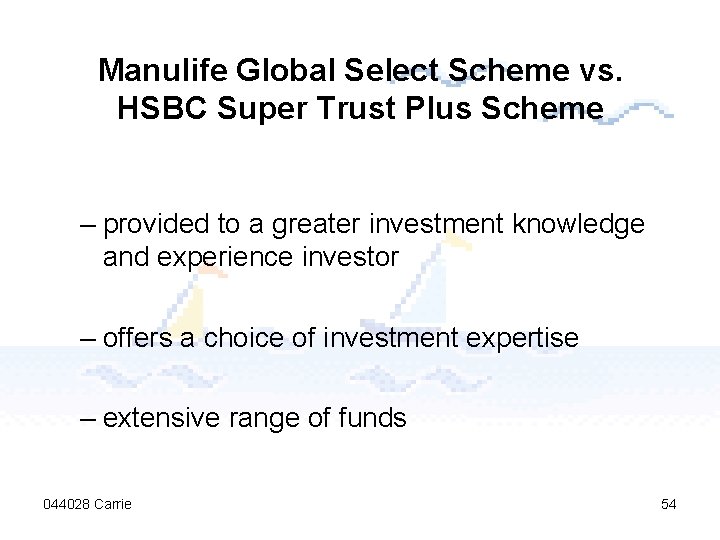 Manulife Global Select Scheme vs. HSBC Super Trust Plus Scheme – provided to a