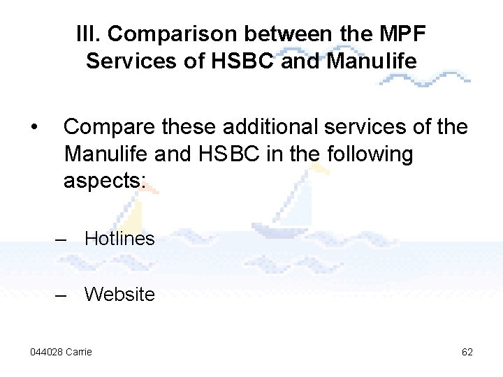 III. Comparison between the MPF Services of HSBC and Manulife • Compare these additional
