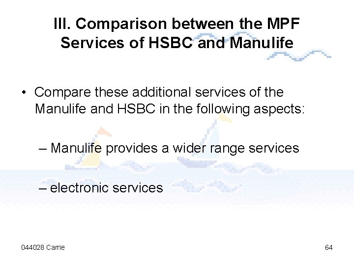 III. Comparison between the MPF Services of HSBC and Manulife • Compare these additional