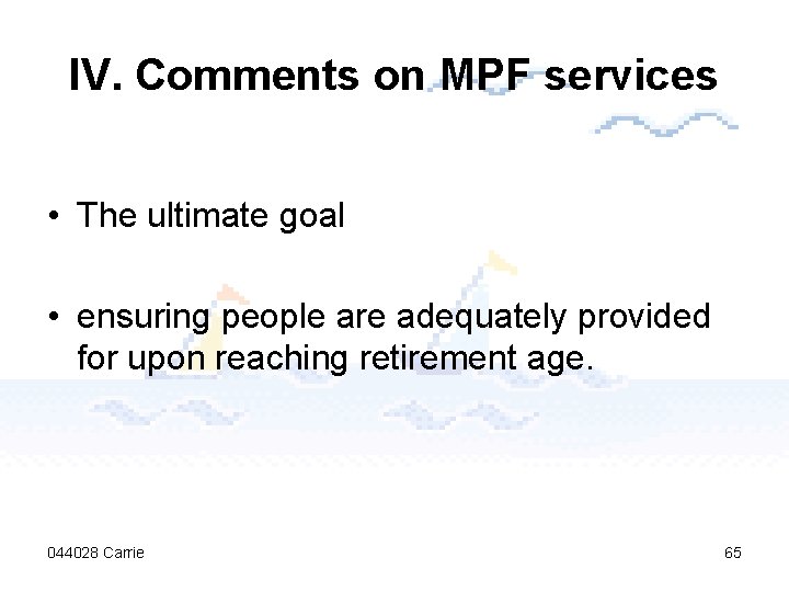 IV. Comments on MPF services • The ultimate goal • ensuring people are adequately
