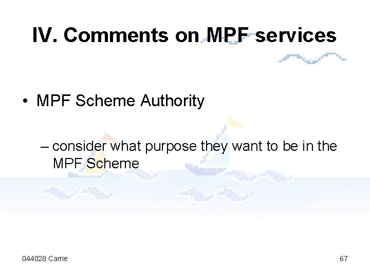 IV. Comments on MPF services • MPF Scheme Authority – consider what purpose they