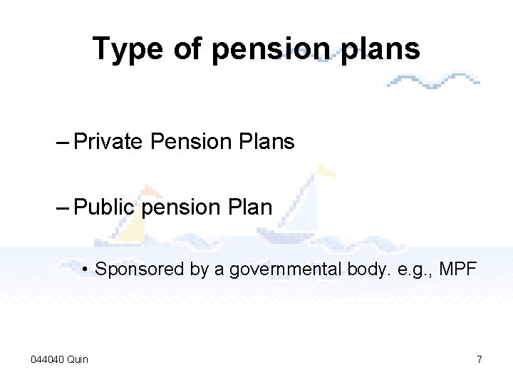 Type of pension plans – Private Pension Plans – Public pension Plan • Sponsored