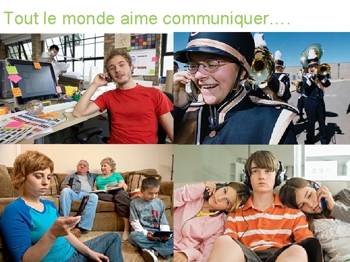 Tout le monde aime communiquer…. 
