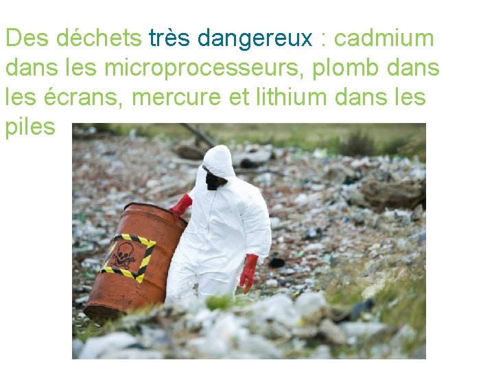 Des déchets très dangereux : cadmium dans les microprocesseurs, plomb dans les écrans, mercure