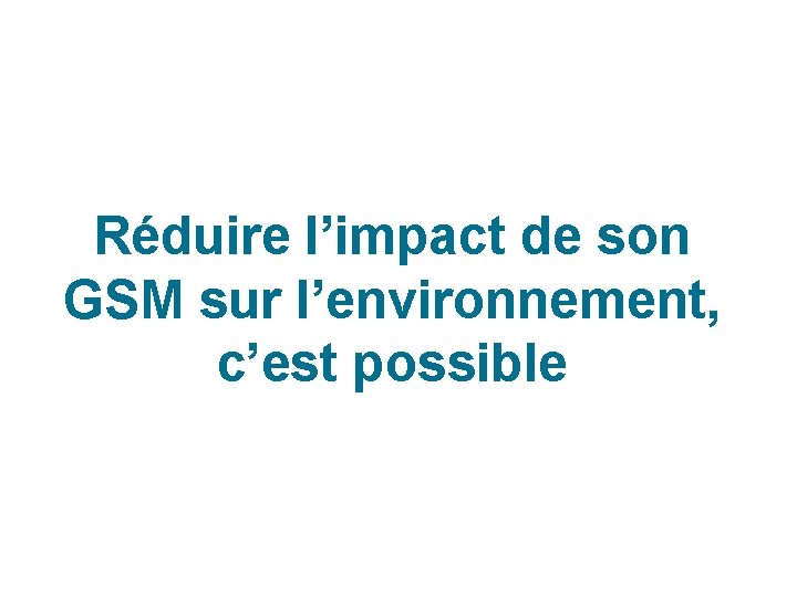 Réduire l’impact de son GSM sur l’environnement, c’est possible 