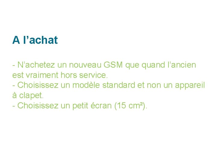 A l’achat - N’achetez un nouveau GSM que quand l’ancien est vraiment hors service.