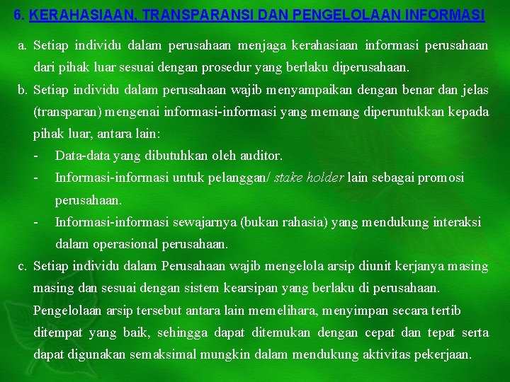 6. KERAHASIAAN, TRANSPARANSI DAN PENGELOLAAN INFORMASI a. Setiap individu dalam perusahaan menjaga kerahasiaan informasi