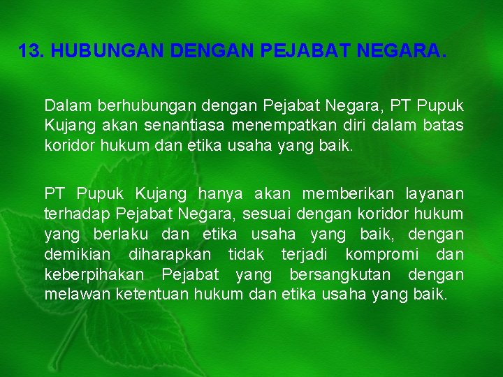 13. HUBUNGAN DENGAN PEJABAT NEGARA. Dalam berhubungan dengan Pejabat Negara, PT Pupuk Kujang akan